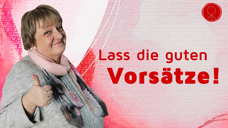 Lass die guten Vorsätze!