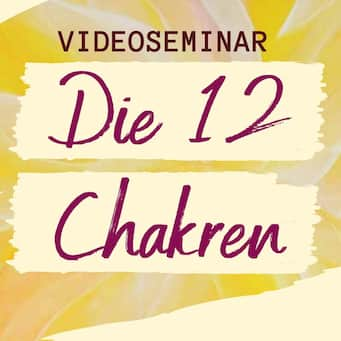 Video-Seminar: Die 12 Chakren – Stärkung der Lebenskraft