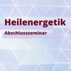 Heilenergetiker - Abschluss Seminar 2 | 8.10.