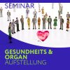 SEMINAR: Gesundheit & Organ Aufstellung Dezember